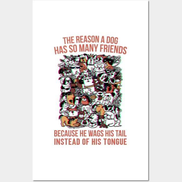 The reason a dog has so many friends because he wags his tail instead of his tongue, Dog funny quotes Wall Art by Hoahip